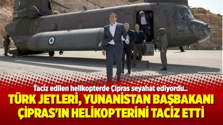 Türk jetleri, Yunanistan Başbakanı Çipras’ın helikopterini taciz etti