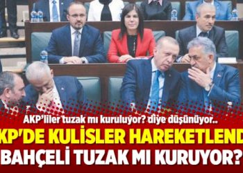 AKP’de kulisler hareketlendi; Bahçeli tuzak mı kuruyor?