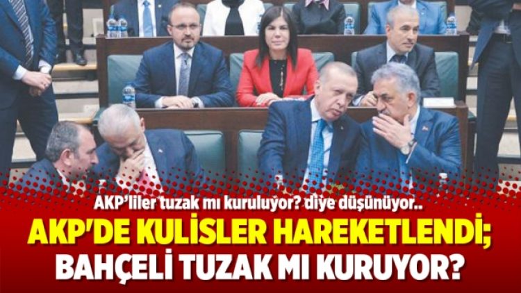 AKP’de kulisler hareketlendi; Bahçeli tuzak mı kuruyor?
