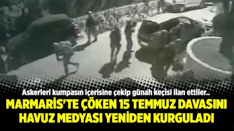 Marmaris’te çöken 15 Temmuz davasını havuz medyası yeniden kurguladı