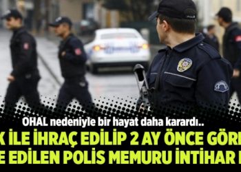 KHK ile ihraç edilip 2 ay önce göreve iade edilen polis memuru intihar etti