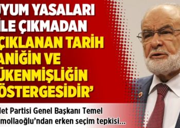 Saadet Partisi’nden erken seçim tepkisi: Paniğin ve tükenmişliğin göstergesidir