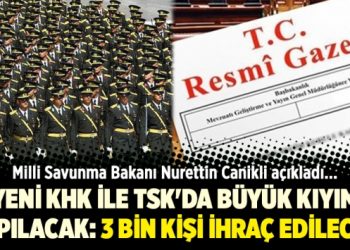 Yeni KHK ile TSK’da büyük kıyım yapılacak: 3 bin kişi ihraç edilecek