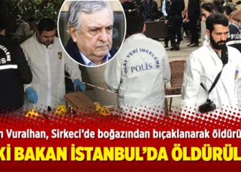 Eski bakan İstanbul’da öldürüldü