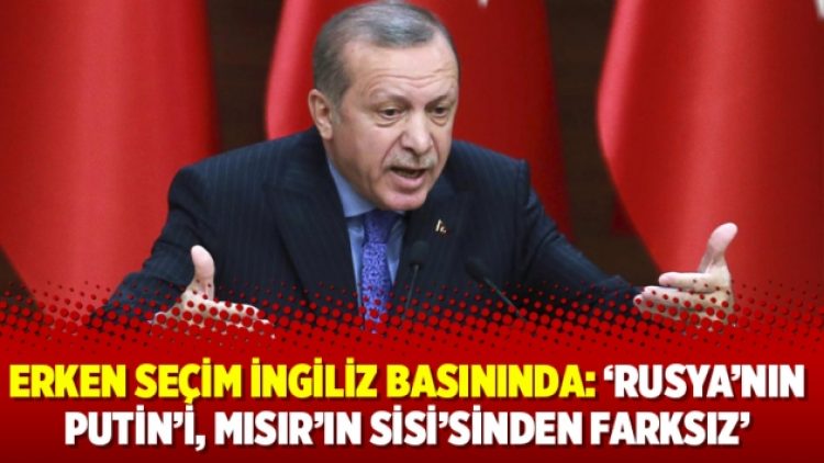 Erken seçim İngiliz basınında: ‘Rusya’nın Putin’i, Mısır’ın Sisi’sinden farksız’