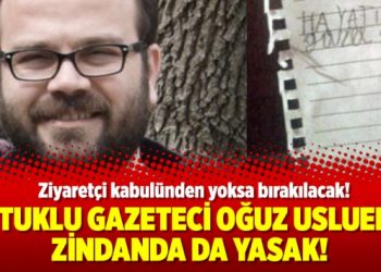 ​Tutuklu gazeteci Oğuz Usluer’e zindanda da yasak!