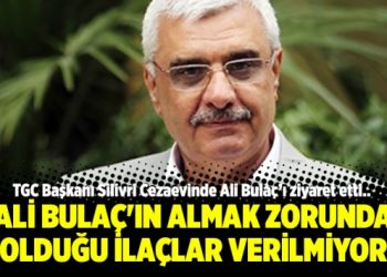 Ali Bulaç’ın almak zorunda olduğu ilaçlar verilmiyor