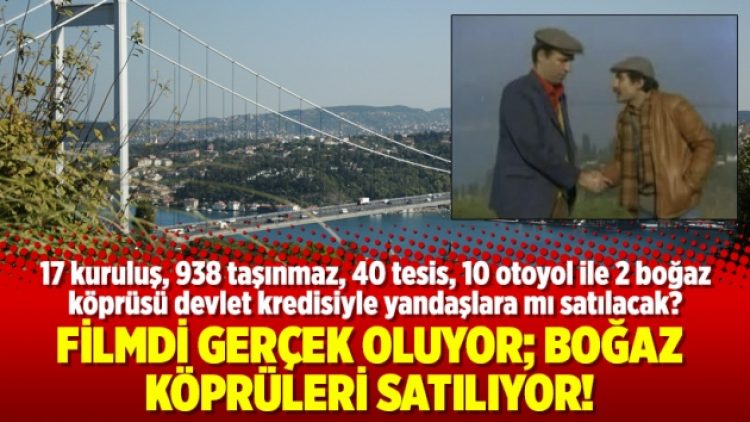 Filmdi gerçek oluyor; Boğaz köprüleri satılıyor!