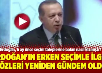 Erdoğan’ın erken seçimle ilgili sözleri yeniden gündem oldu