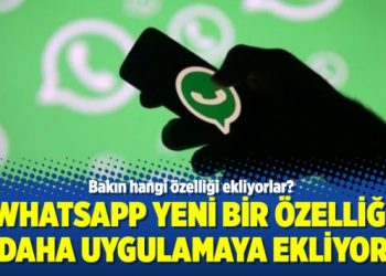 Whatsapp yeni bir özelliği daha uygulamaya ekliyor