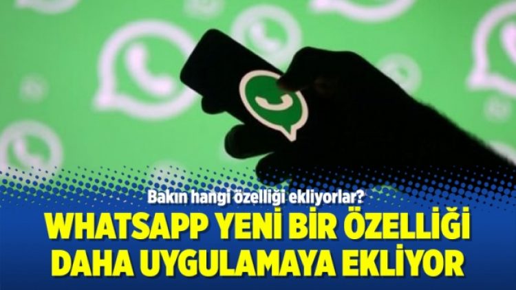 Whatsapp yeni bir özelliği daha uygulamaya ekliyor