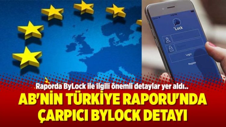 AB’nin Türkiye Raporu’nda çarpıcı ByLock detayı