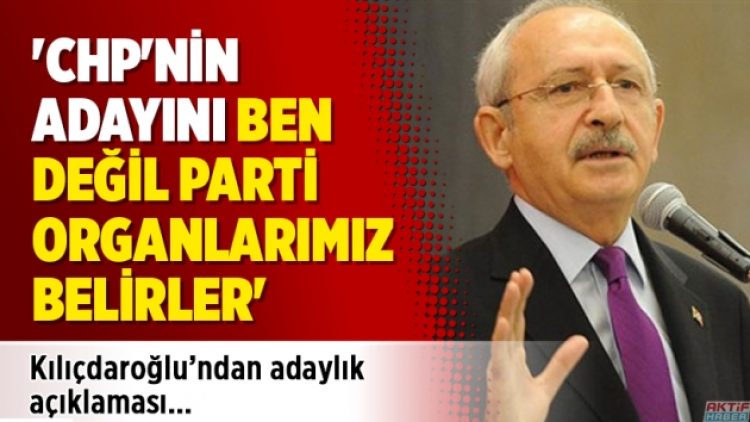 Kılıçdaroğlu’ndan adaylık açıklaması