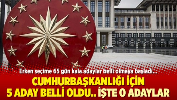Cumhurbaşkanlığı için 5 aday belli oldu