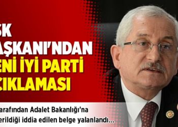 YSK Başkanı’ndan yeni İyi Parti açıklaması