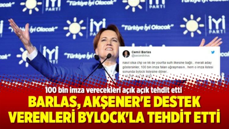 Barlas, Akşener’e destek verenleri ByLock’la tehdit etti