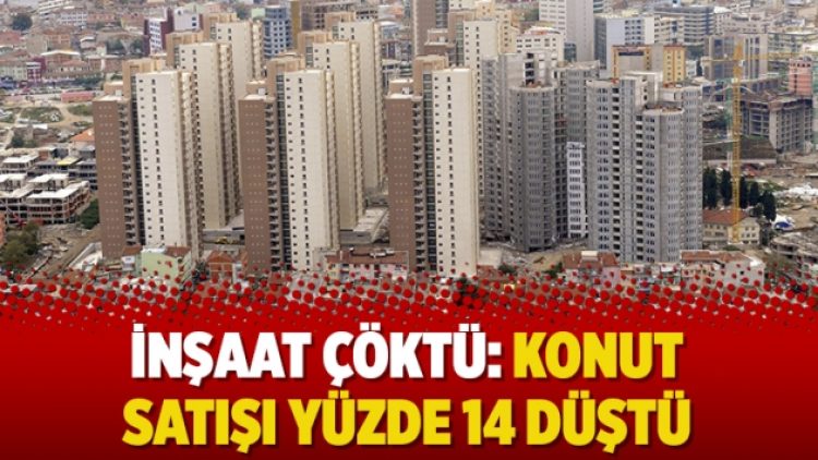 İnşaat çöktü: Konut satışı yüzde 14 düştü