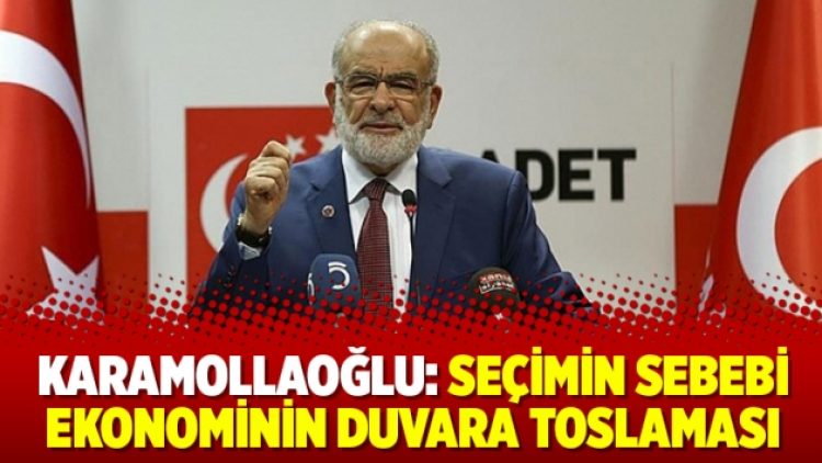 Karamollaoğlu: Seçimin sebebi ekonominin duvara toslaması