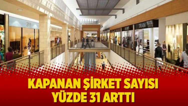 Kapanan şirket sayısı yüzde 31 arttı