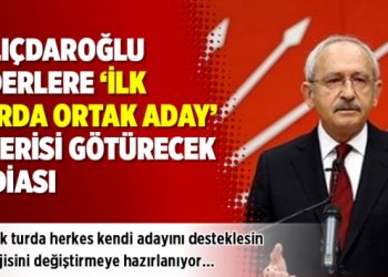 Kılıçdaroğlu liderlere ‘ilk turda ortak aday’ önerisi götürecek iddiası