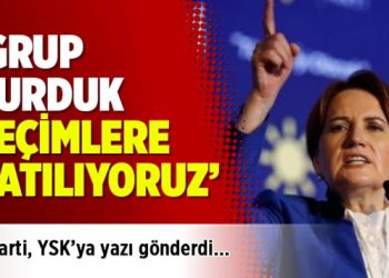İYİ Parti, YSK’ya yazı gönderdi: Grup kurduk seçimlere katılıyoruz