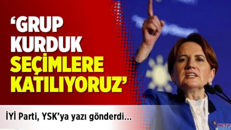 İYİ Parti, YSK’ya yazı gönderdi: Grup kurduk seçimlere katılıyoruz