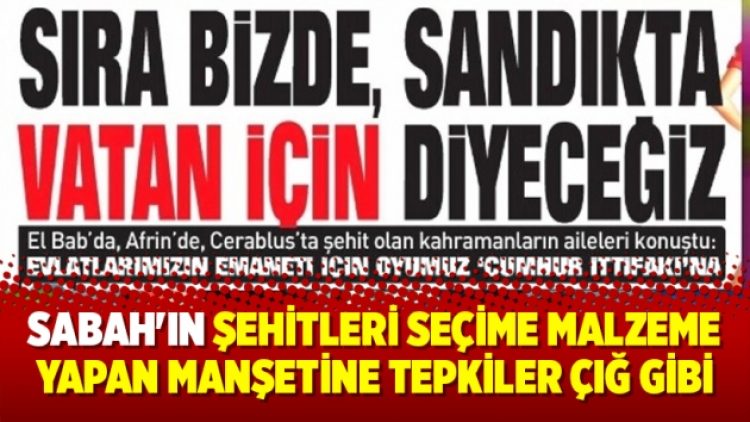 Sabah’ın şehitleri seçime malzeme yapan manşetine tepkiler çığ gibi