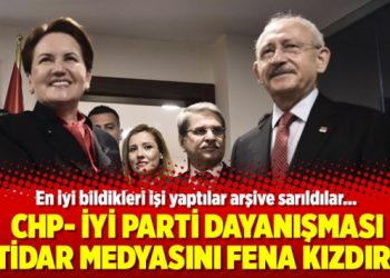 ​CHP- İYİ Parti dayanışması iktidar medyasını kızdırdı!