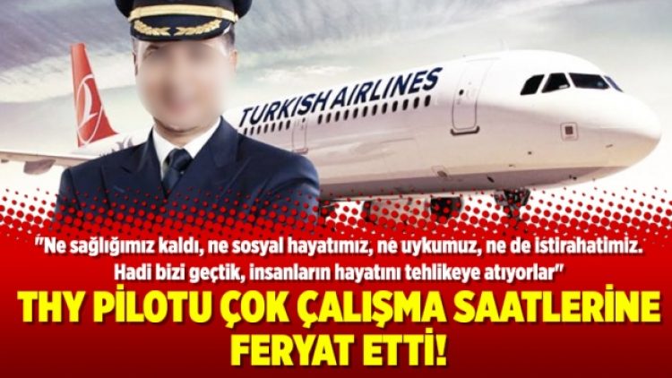 THY Pilotu çok çalışma saatlerine feryat etti!