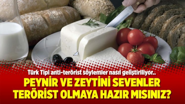 Peynir ve zeytini sevenler terörist olmaya hazır mısınız?