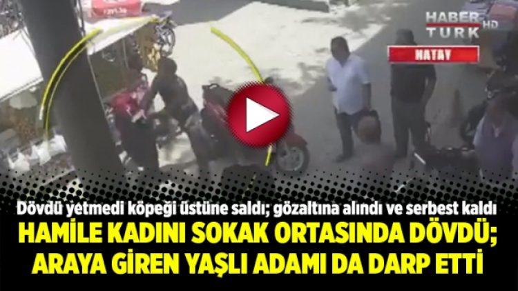 Hamile kadını sokak ortasında dövdü; araya giren yaşlı adamı da darp etti