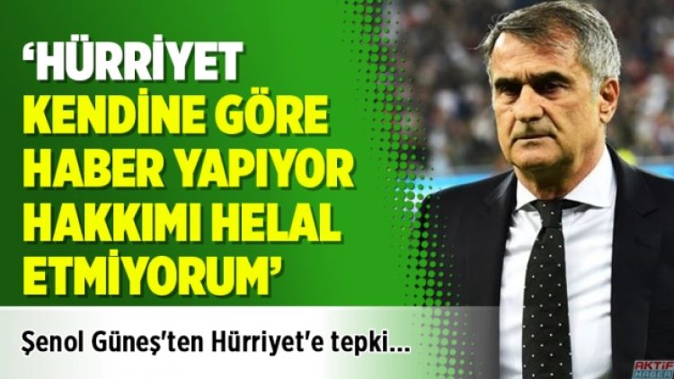 Şenol Güneş: Hürriyet kendine göre haber yapıyor, hakkımı helal etmiyorum