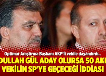 Abdullah Gül aday olursa 50 AKP’li vekilin SP’ye geçeceği iddiası