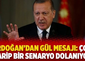 Erdoğan’dan Gül mesajı: Çok garip bir senaryo dolanıyor