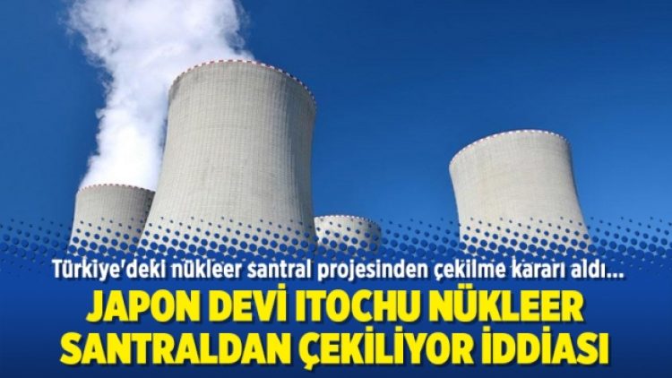 Japon devi Itochu nükleer santraldan çekiliyor iddiası