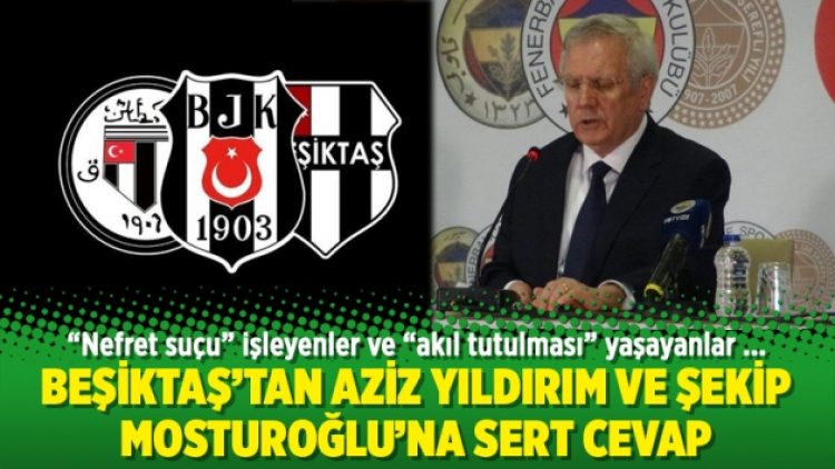 Beşiktaş’tan Aziz Yıldırım ve Şekip Mosturoğlu’na cevap