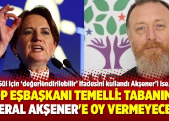 HDP Eşbaşkanı Temelli: Tabanımız Meral Akşener’e oy vermeyecek