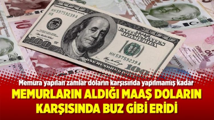 Memurların aldığı maaş doların karşısında buz gibi eridi