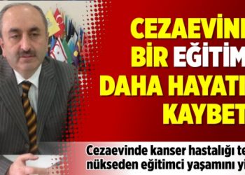 Cezaevinde bir eğitimci daha hayatını kaybetti