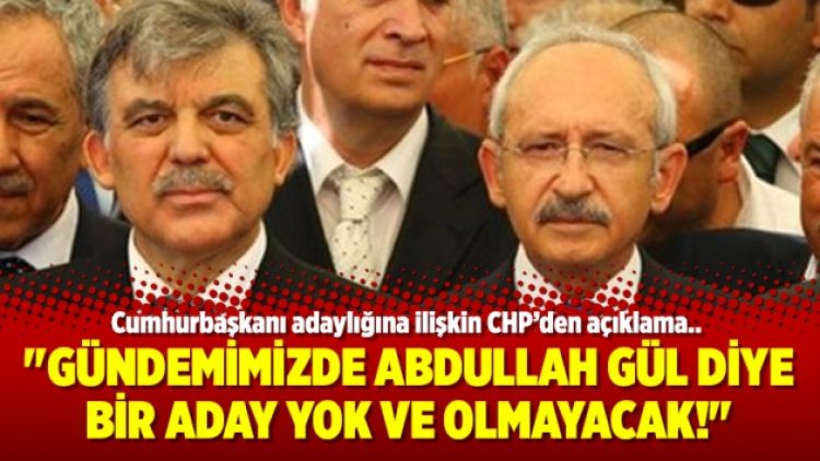 “Gündemimizde Abdullah Gül diye bir aday yok ve olmayacak!”