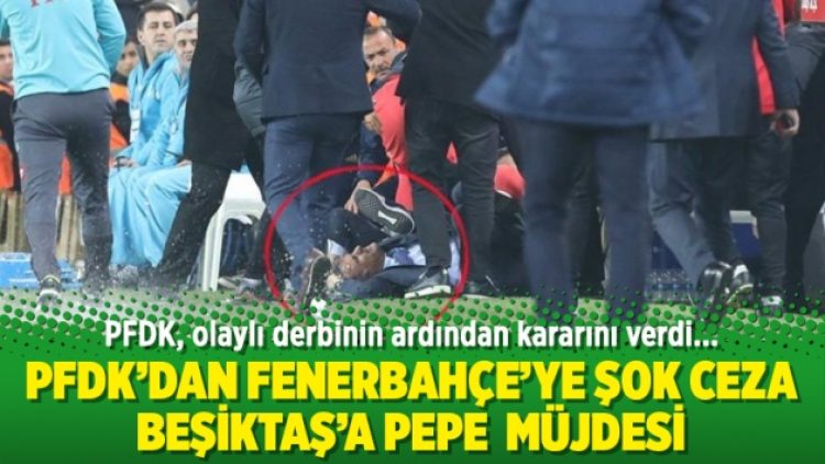 PFDK’dan Fenerbahçe’ye şok, Beşiktaş’a Pepe müjdesi!