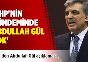 CHP’den Abdullah Gül açıklaması