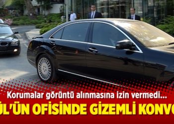 Gül’ün ofisinde gizemli konvoy