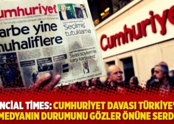 Financial Times: Cumhuriyet davası Türkiye’deki medyanın durumunu gözler önüne serdi