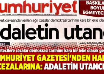 Cumhuriyet Gazetesi’nden hapis cezalarına: Adaletin Utancı!