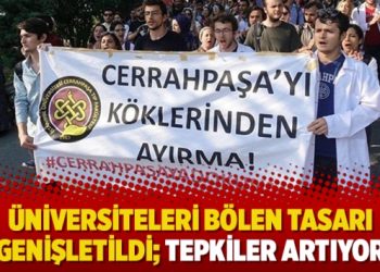 Üniversiteleri bölen tasarı genişletildi: Tepkiler artıyor