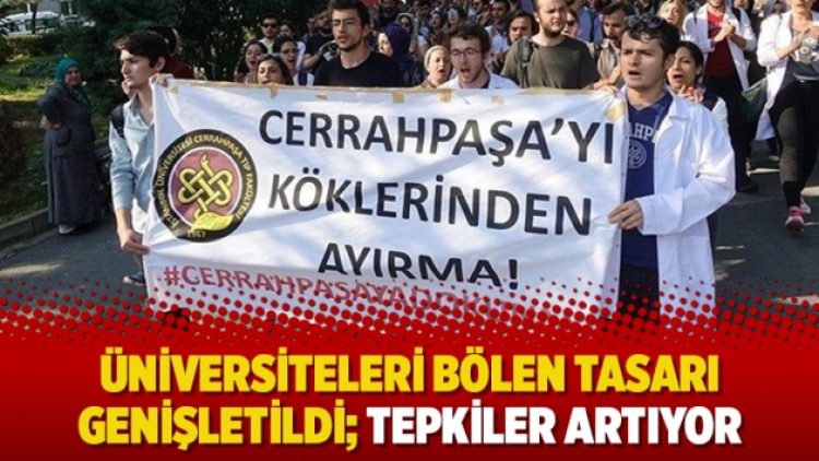 Üniversiteleri bölen tasarı genişletildi: Tepkiler artıyor