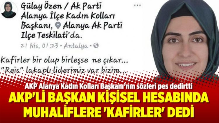 AKP’li Başkan kişisel hesabında muhaliflere ‘kafirler’ dedi