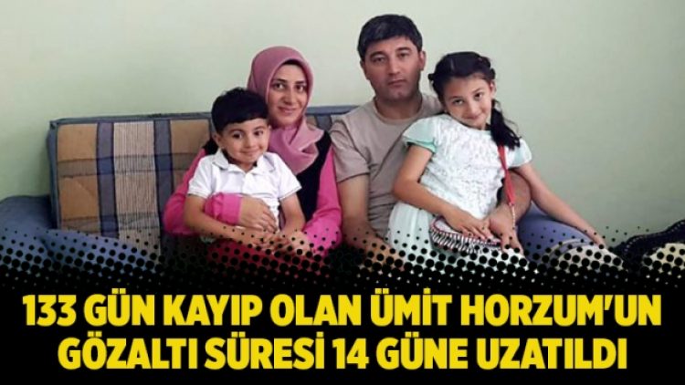 133 gün kayıp olan Ümit Horzum’un gözaltı süresi 14 güne uzatıldı