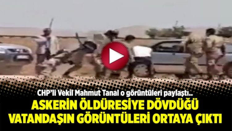 Askerin öldüresiye dövdüğü vatandaşın görüntüleri ortaya çıktı